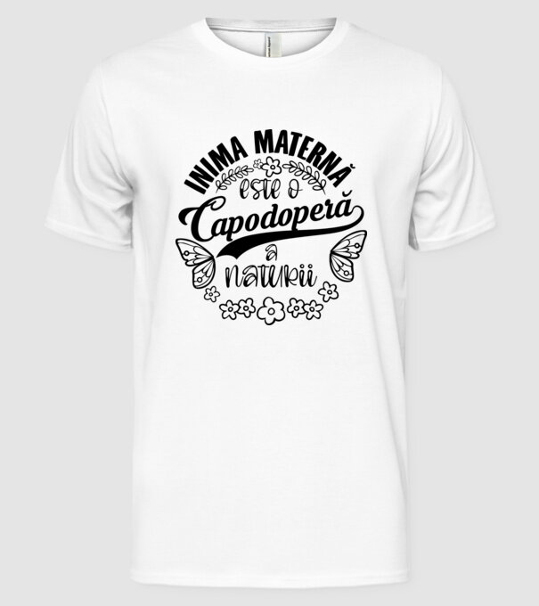 Inima maternă este o capodoperă a naturii model alb pe tricou