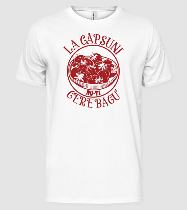La căpșuni nu-ți cere bacu model alb pe tricou