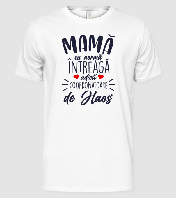 Mamă cu normă întreagă adică coordonatoare de haos model alb pe tricou