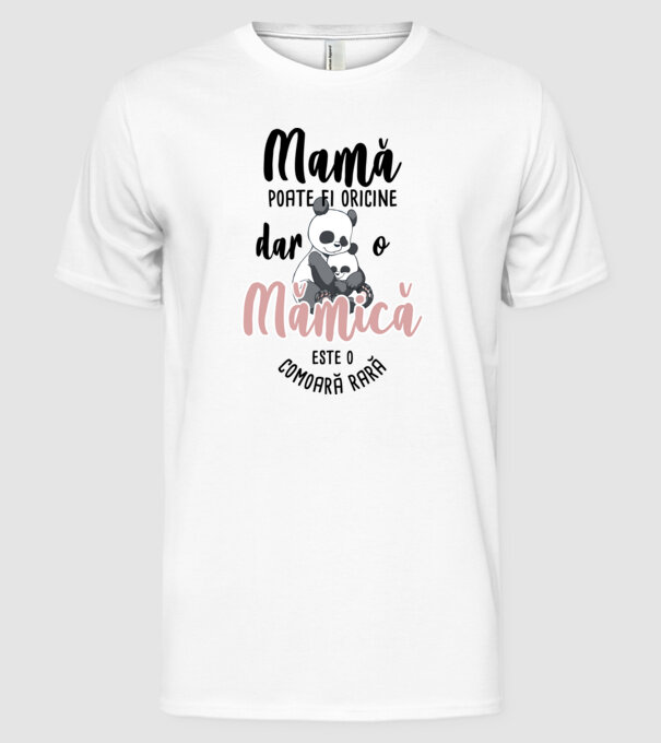mamă poate fi oricine, dar o mămică este o comoară rară model alb pe tricou
