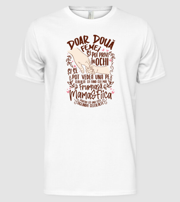 doar două femei se pot privi în ochi și se pot vedea una pe cealaltă ca fiind cea mai frumoasă - mama&fiica - pentru că una este model alb pe tricou