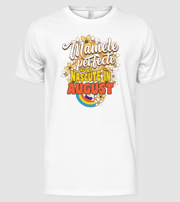 Mamele perfecte sunt născute în august. model alb pe tricou