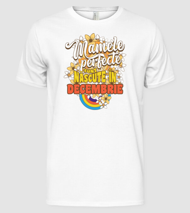 Mamele perfecte sunt născute în decembrie. model alb pe tricou