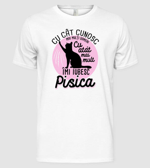 Cu cât cunosc mai mulți oameni, cu atât mai mult îmi iubesc pisica model alb pe tricou