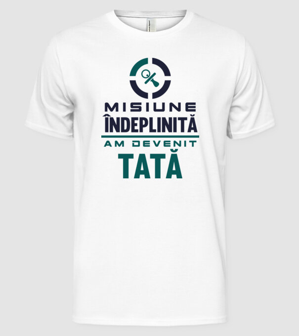 Misiune îndeplinită - am devenit tată model alb pe tricou