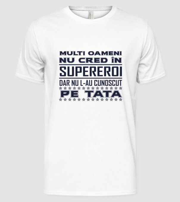 Mulți oameni nu cred în supereroi, dar nu l-au cunoscut pe tata model alb pe tricou