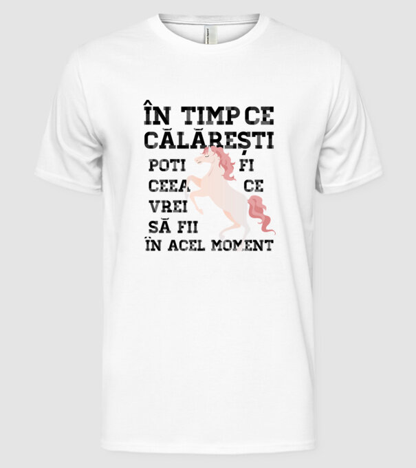 în timp ce călărești poți fi ceea ce vrei să fii - în acel moment model alb pe tricou