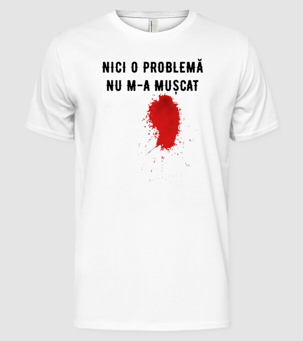 Nici o problemă, nu m-a mușcat model alb pe tricou