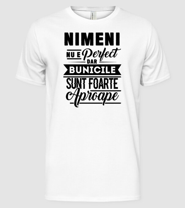 Nimeni nu e perfect, dar bunicile sunt foarte aproape model alb pe tricou