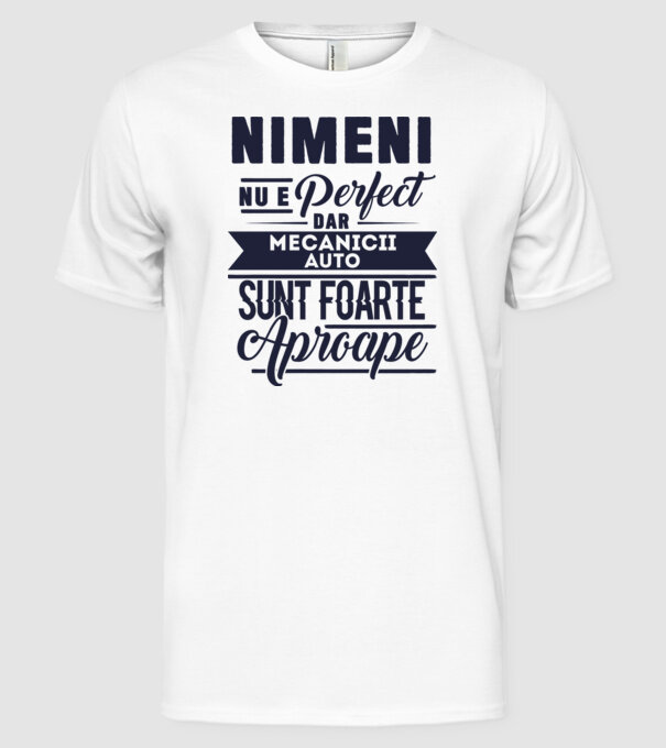 Nimeni nu e perfect, dar mecanicii auto sunt foarte aproape model alb pe tricou