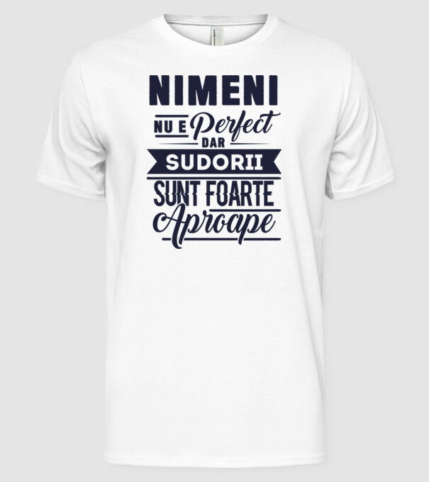 Nimeni nu e perfect, dar sudorii sunt foarte aproape model alb pe tricou