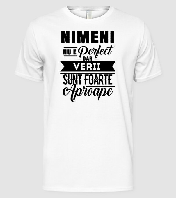 Nimeni nu e perfect, dar verii sunt foarte aproape model alb pe tricou