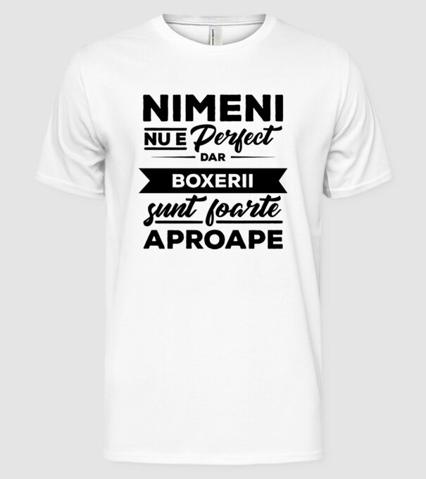 nimeni nu e perfect, dar boxerii sunt foarte aproape model alb pe tricou