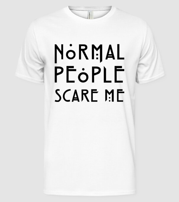 Normal people scare me model alb pe tricou
