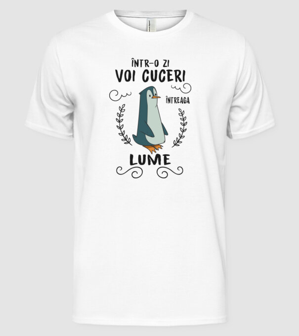 Într-o zi voi cuceri întreaga lume model alb pe tricou