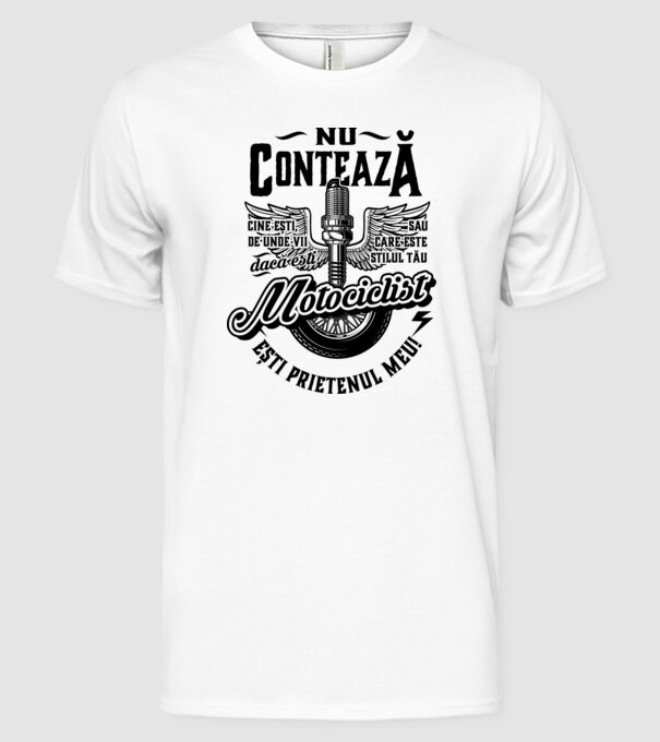 Nu contează cine ești, de unde vii sau care este stilul tău, dacă ești motociclist ești prietenul meu! model alb pe tricou