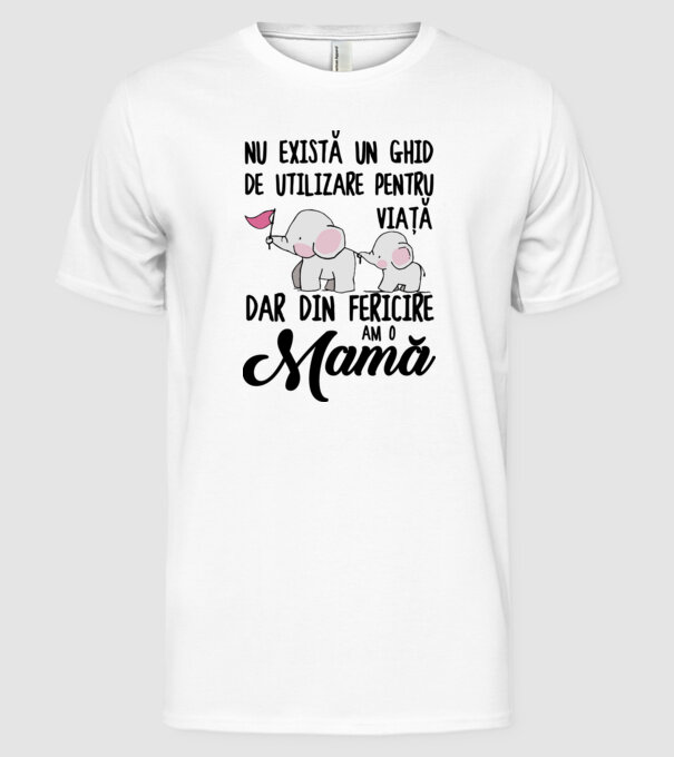 Nu există un ghid de utilizare pentru viață, dar din fericire am o mamă model alb pe tricou