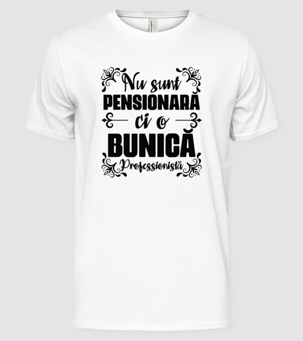 Nu sunt pensionară, ci o bunică profesionistă model alb pe tricou