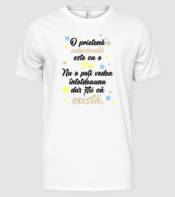 O prietenă adevărată este ca o stea. Nu o poți vedea întotdeauna, dar știi că există. model alb pe tricou