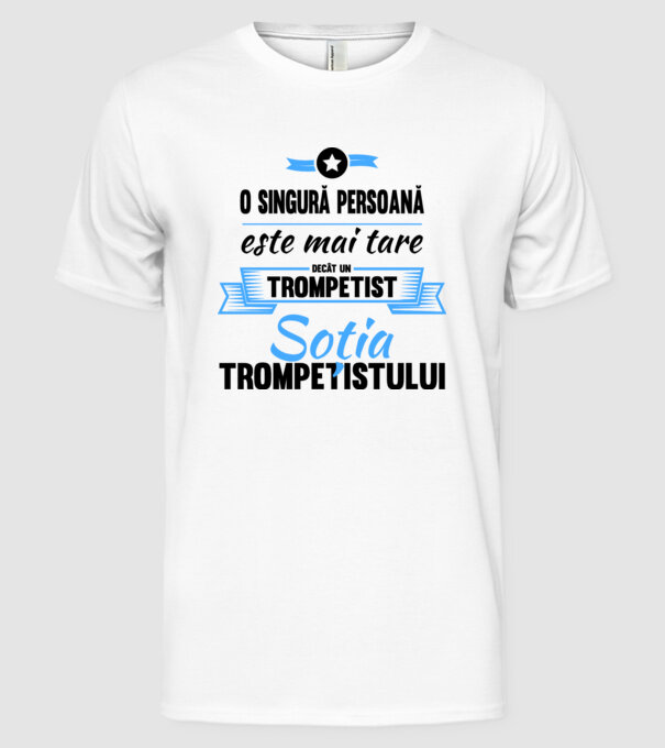 numai o persoană este mai tare decât un trompetist, soția trompetistului model alb pe tricou