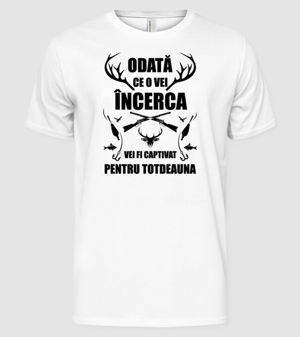 odată ce o vei încerca, vei fi captivat pentru totdeauna model alb pe tricou