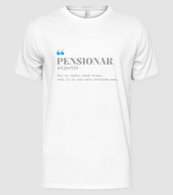 pensionar. adjectiv: fac ce vreau, când vreau. vezi și: nu mai este problema mea. model alb pe tricou