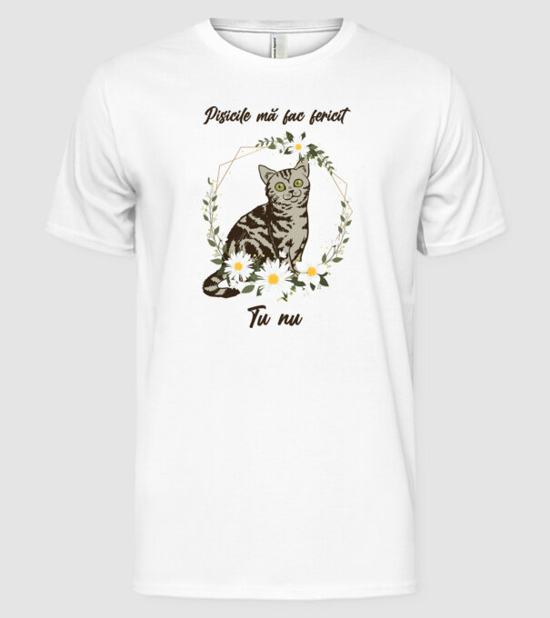 Pisicile mă fac fericit(ă), tu nu model alb pe tricou