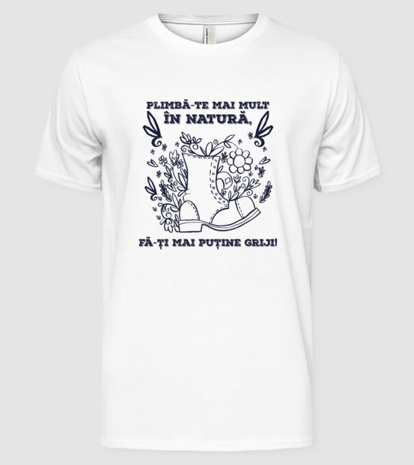 Plimbă-te mai mult în natură, fă-ți mai puține griji! model alb pe tricou