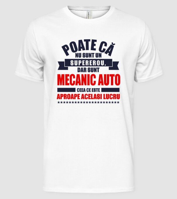 Poate că nu sunt un supererou, dar sunt MECANIC AUTO, ceea ce este aproape același lucru model alb pe tricou