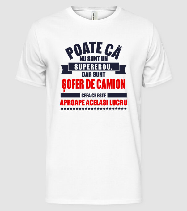 Poate că nu sunt un supererou, dar sunt ȘOFER DE CAMION, ceea ce este aproape același lucru model alb pe tricou