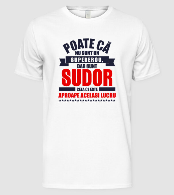 Poate că nu sunt un supererou, dar sunt SUDOR, ceea ce este aproape același lucru model alb pe tricou
