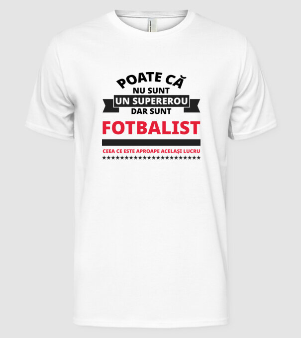 Poate că nu sunt un supererou, dar sunt FOTBALIST, ceea ce este aproape același lucru model alb pe tricou