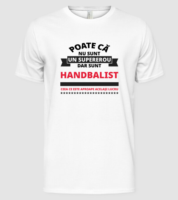 Poate că nu sunt un supererou, dar sunt HANDBALIST, ceea ce este aproape același lucru model alb pe tricou