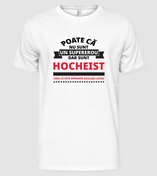 Poate că nu sunt un supererou, dar sunt HOCHEIST, ceea ce este aproape același lucru model alb pe tricou