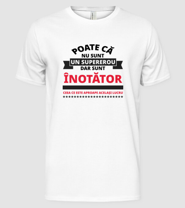 Poate că nu sunt un supererou, dar sunt ÎNOTĂTOR, ceea ce este aproape același lucru model alb pe tricou