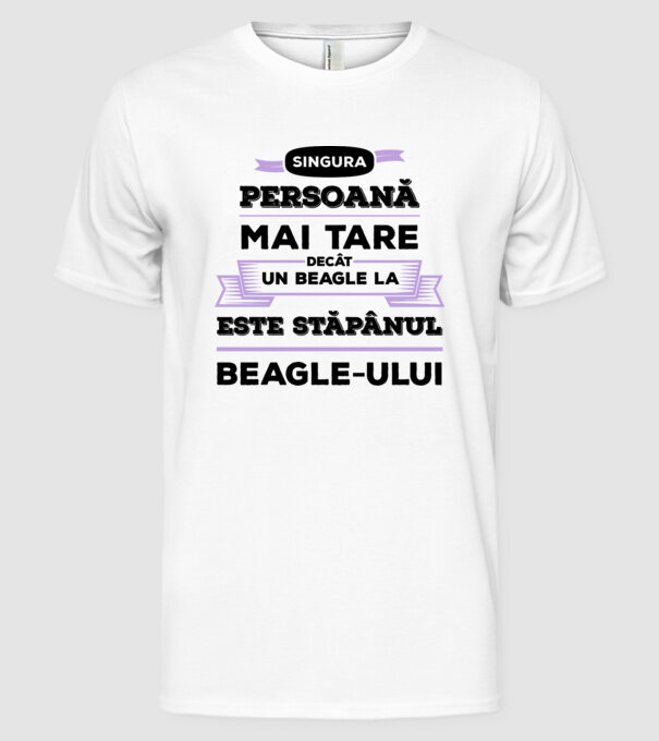 singura persoană mai tare decât un Beagle la este stăpânul Beagle-ului model alb pe tricou