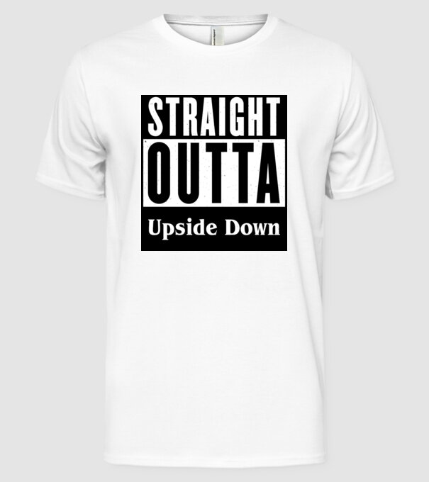 straight outta upside down model alb pe tricou