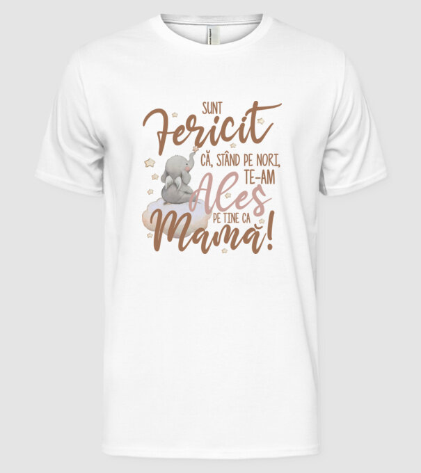 Sunt fericit că, stând pe nori, te-am ales pe tine ca mamă! model alb pe tricou