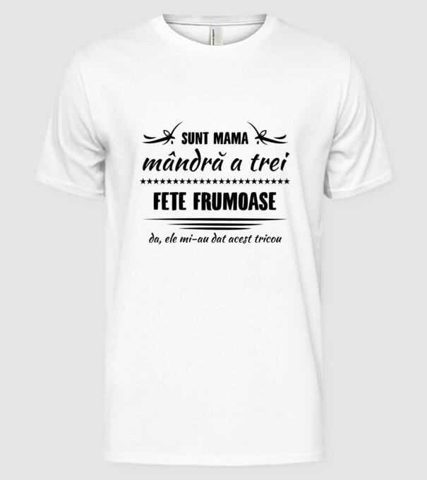 Sunt mama mândră a trei fete frumoase - da, ele mi-au dat acest tricou model alb pe tricou