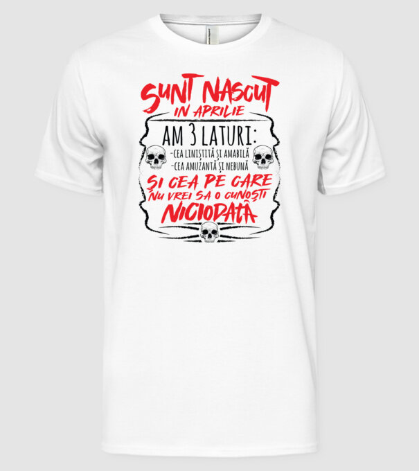 Sunt născut în aprilie, am 3 laturi model alb pe tricou