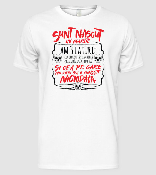 Sunt născut născută martie, am 3 laturi model alb pe tricou
