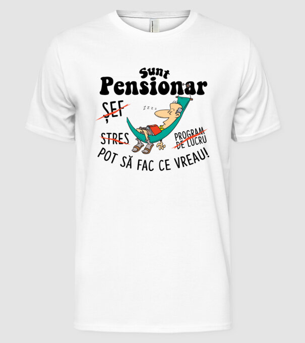 Sunt pensionar - pot să fac ce vreau! stres, program de lucru, șef model alb pe tricou