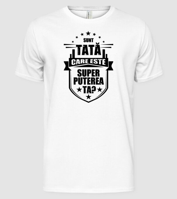 Sunt tată, care estet superputerea ta? model alb pe tricou