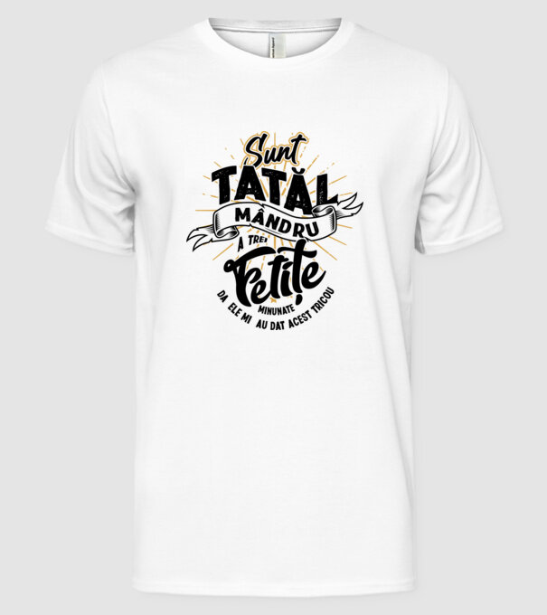 Sunt tatăl mândru a trei fetițe minunate - da, ele mi-au dat acest tricou model alb pe tricou