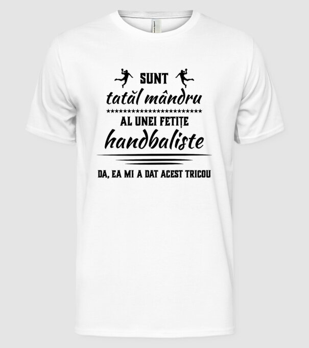 Sunt tatăl mândru al unei fetițe handbaliste - da, ea mi-a dat acest tricou model alb pe tricou