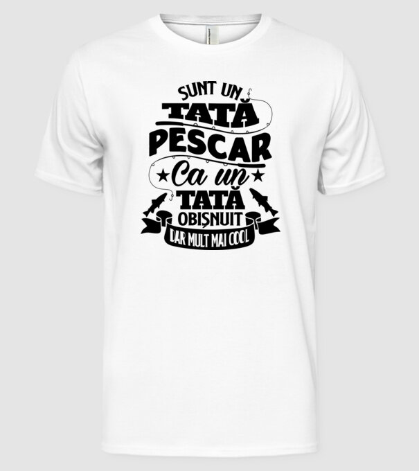 Sunt un tată pescar, ca un tată obișnuit, dar mult mai cool model alb pe tricou