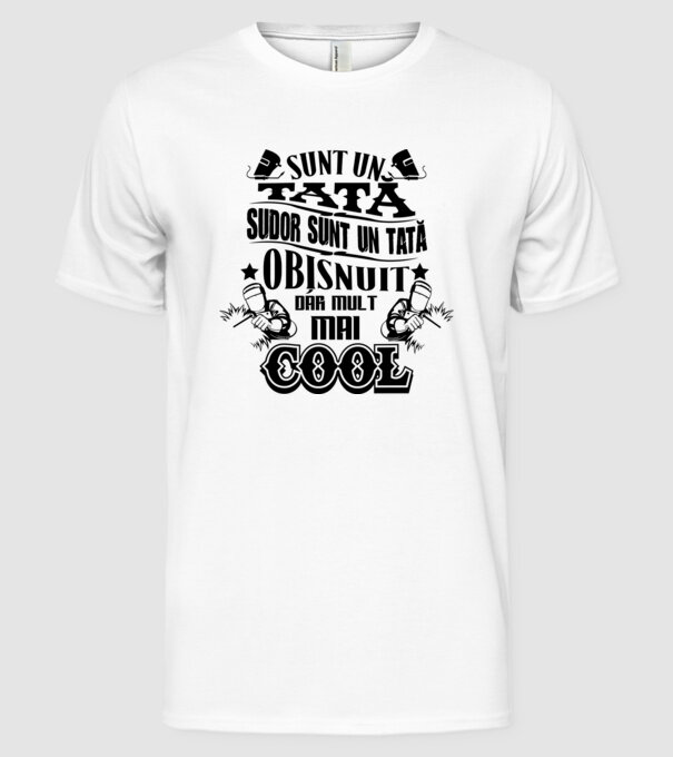 sunt un tată sudor, ca un tată obișnuit, dar mult mai cool model alb pe tricou
