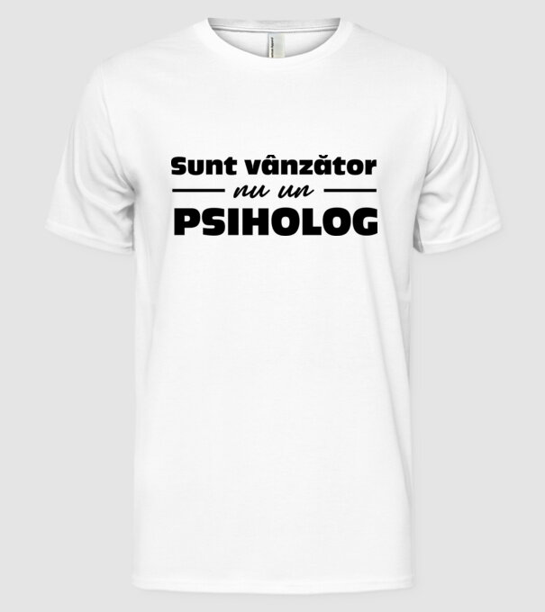 Sunt vânzător, nu un psiholog model alb pe tricou