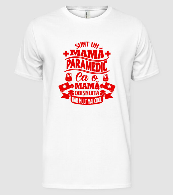 Sunt o mamă paramedic, ca o mamă obișnuită, dar mult mai cool model alb pe tricou