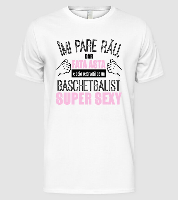 Îmi pare rău, dar fata asta e deja rezervată de un BASCHETBALIST super sexy model alb pe tricou